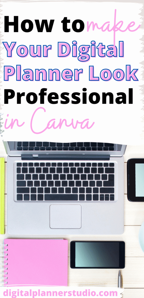 Overhead view of an open laptop and notepad and pen with title text overlay How to Make Your Digital Planner Look Professionsl in Canva.